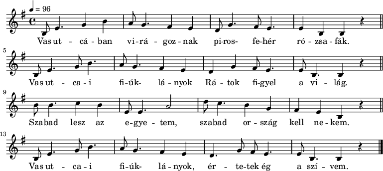 
{
   <<
   \transpose bes g
   \relative c' {
      \key d \phrygian
      \time 4/4
      \tempo 4 = 96
      \set Staff.midiInstrument = "electric piano 2"
      \transposition a
%       Vas ut- cá-  ban virá-   goznak piros  fehér  rózsa-  fák.
        d8  g4. bes4 d  c8 bes4. a4 g f8 bes4. a8 g4. g4 d  d4 r \bar "||"
        \break
%       Vas  ut- ca- i    fiúk     lányok  rátok  figyel a  világ.
        d8  g4.  bes8 d4. c8 bes4. a4 g    f bes  a8 g4. g8  d4. d4 r \bar "||"
        \break
%       Szabad   lesz az egye-   tem, szabad  ország  kell nekem.
         d'8 d4. es4  d  g,8 g4.  c2  f8 es4. d4  bes  a    g  d r \bar "||"
        \break
%       Vas ut-  ca - i   fi- úk, lányok  érte- tek ég a   szívem. 
        d8 g4.  bes8 d4.  c8 bes4. a4 g  f4. bes8 a g4. g8  d4. d4 r \bar "|."
      }
   \addlyrics {
      Vas ut -- cá -- ban vi -- rá -- goz -- nak
      pi -- ros- fe -- hér ró -- zsa -- fák.
      Vas ut -- ca  -- i fi -- úk-  lá -- nyok
      Rá -- tok fi -- gyel a vi -- lág.
      Sza -- bad lesz az e -- gye -- tem,
      sza -- bad or -- szág kell ne -- kem.
      Vas ut -- ca  -- i fi -- úk-  lá -- nyok,
      ér -- te -- tek ég a szí -- vem.
      }
   >>
}
