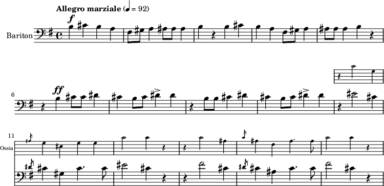 \version "2.18.2"
%\layout { \context { \Voice \consists "Ambitus_engraver" } }
\header { tagline = "" } % ne legyen copyright szöveg
enek_har = \relative c' {
%{Föl! ha vész jő%} \tempo "Molto più mosso" 4 = 120 <>\f \key e \major
\repeat unfold 2 { b4 cis b a fis8 gis a4 ais8 ais ais4 b r }
%{Kárpátoktól%} r b\ff cis8 cis dis4 | cis b8 cis dis4-> dis | r b8 b cis4 dis | cis b8 cis dis4-> dis |
<<
\new Staff \with { alignAboveContext = #"enek" shortInstrumentName = #"Ossia" instrumentName = #"Ossia"
\override Clef.stencil = ##f \override KeySignature.stencil = ##f \override TimeSignature.stencil = ##f
fontSize = #-3 %\override StaffSymbol.staff-space = #(magstep -3)
}
{ % Arra semmit nem találtam, hogyan lehetne % az ossia és a bariton ütemvonalait összekötni.
\clef bass \key e \major \once \omit Staff.TimeSignature
\relative c' { r4 cis2 gis4 | \slashedGrace ais8 gis4 eis gis gis | cis2 cis4 r |
r4 cis2 ais4 | \slashedGrace cis8 ais4 fis ais4. ais8 | cis2 cis4 r | }
}
{ %{Isten áldd meg fegyverünket!%} r4 eis2 cis4 | \slashedGrace dis8 cis4 gis cis4. cis8 | eis2 cis4 r |
r4 fis2 cis4 | \slashedGrace dis8 cis4 ais cis4. cis8 | fis2 cis4 r | }
>> }
dallam = <<
\new Staff = "enek" {
\set Staff.instrumentName = #"Bariton"
\set Staff.midiInstrument = "trombone"
\clef bass \key g \major \tempo "Allegro marziale" 4 = 92 % csak ha enek_egy van
\new Voice = "bariton" { \dynamicUp \enek_har }
}
% \new Lyrics \lyricsto "bariton" { \baritxt }
>>
\score {
<<
\dallam
% \addlyrics
>>
\layout { indent = 1.0\cm }
}
\score {
\unfoldRepeats
\dallam
\midi { }
}